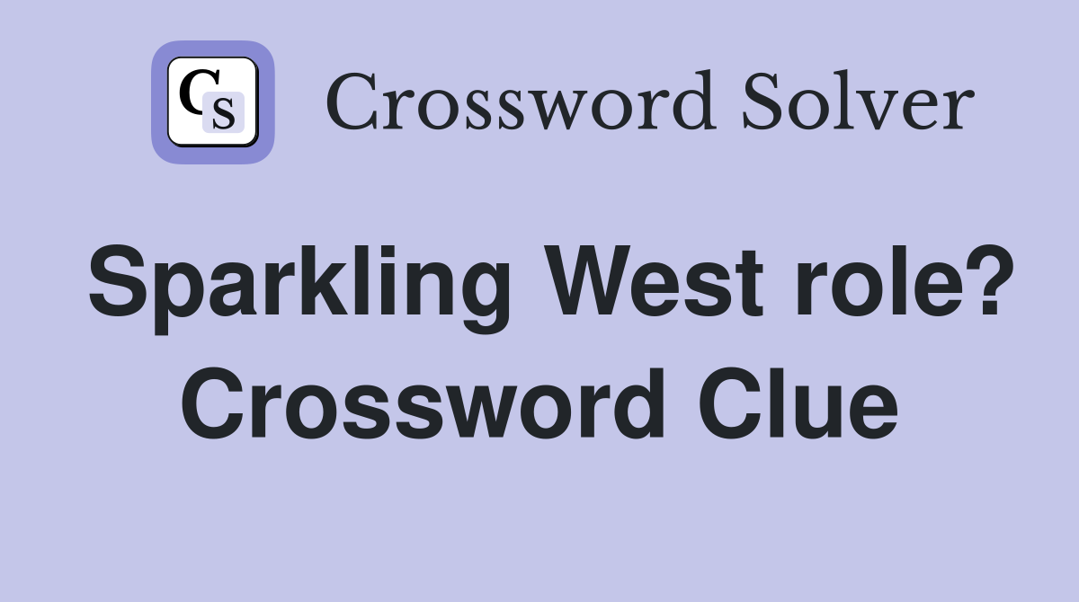 Sparkling West role? Crossword Clue