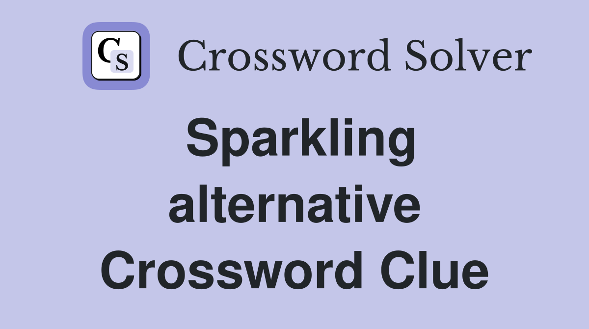 Sparkling alternative Crossword Clue