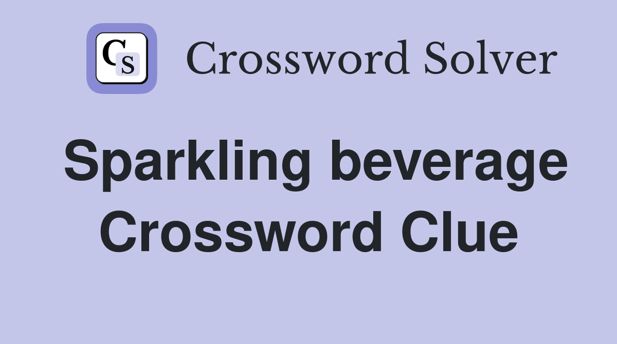 Sparkling beverage Crossword Clue