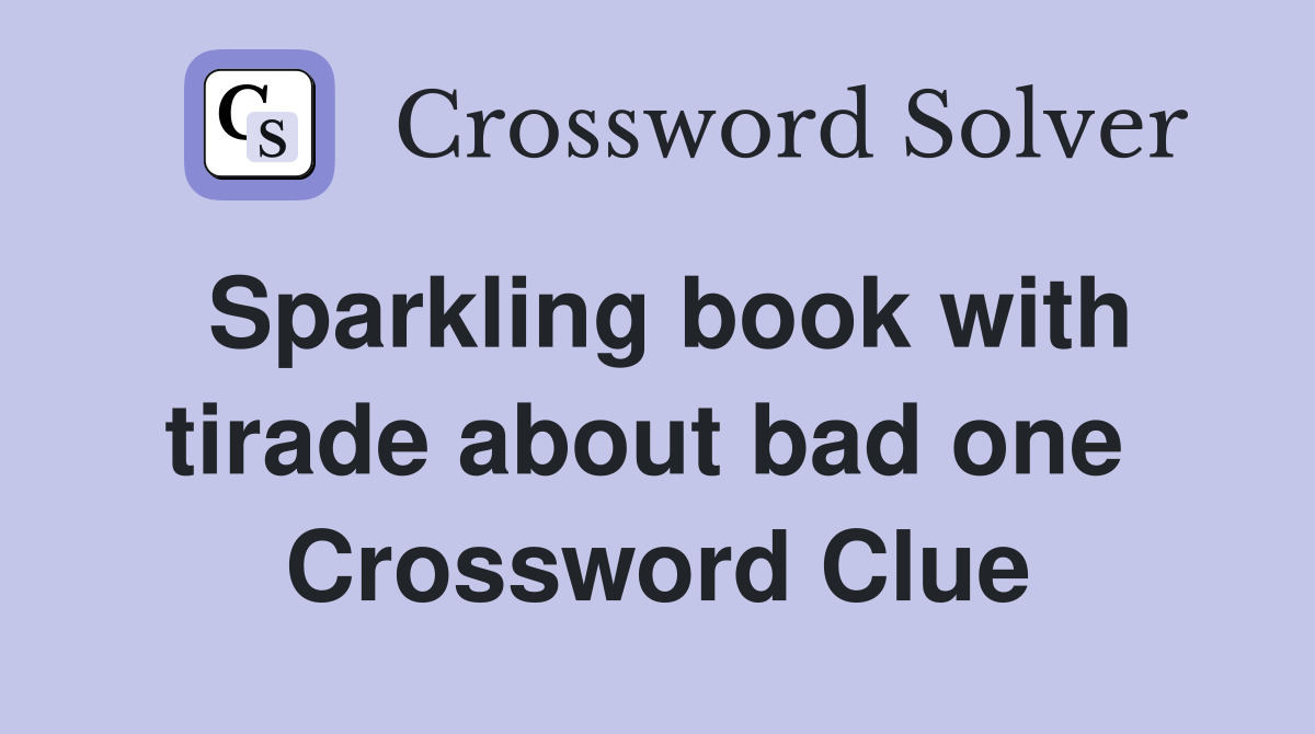 Sparkling book with tirade about bad one  Crossword Clue