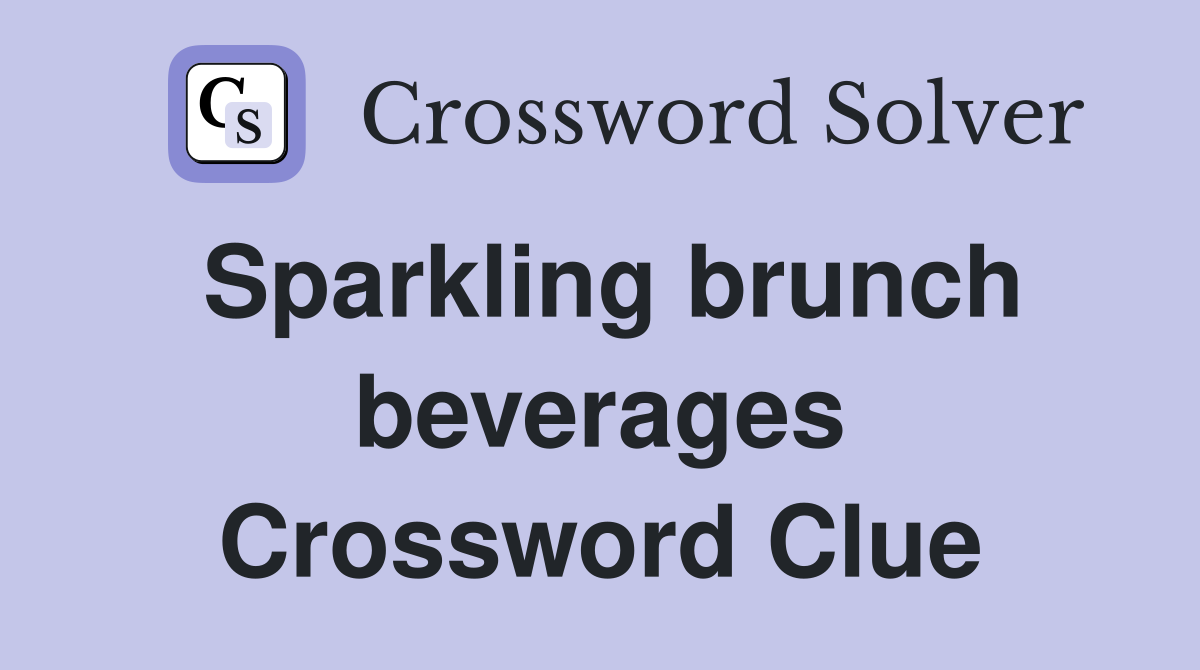Sparkling brunch beverages Crossword Clue