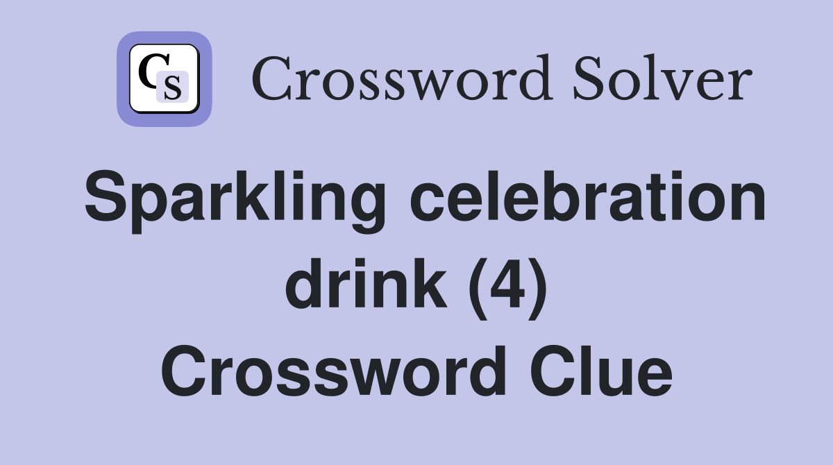 Sparkling celebration drink (4) Crossword Clue