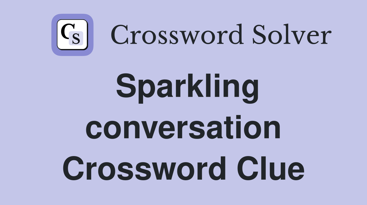 Sparkling conversation Crossword Clue