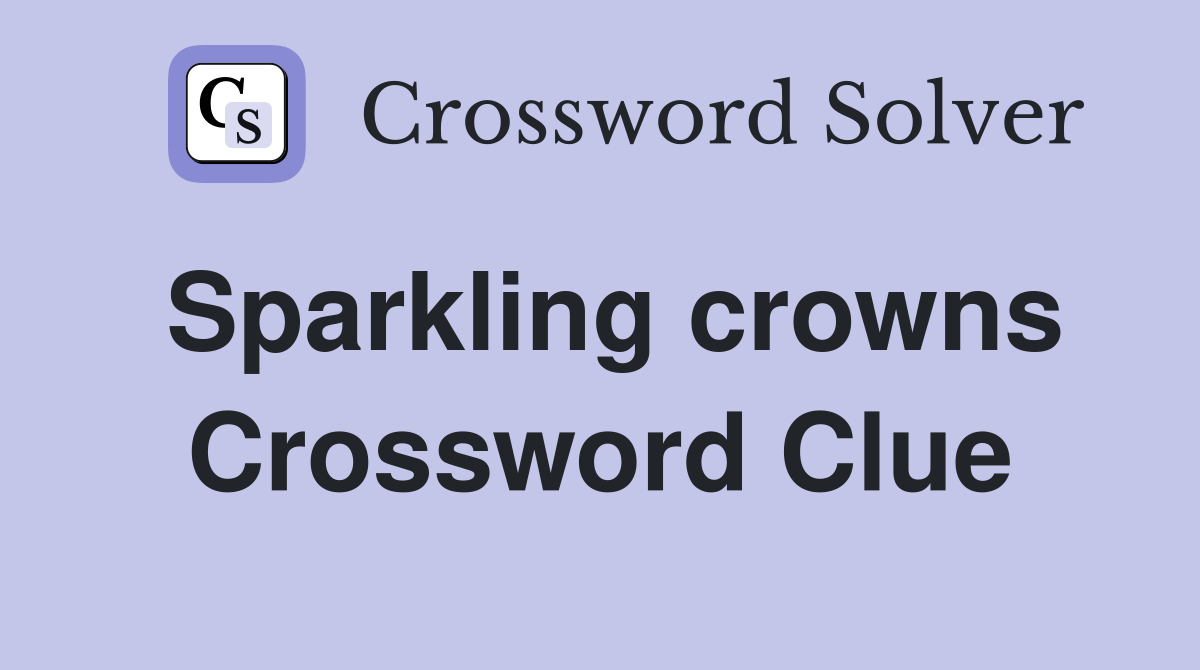 Sparkling crowns Crossword Clue
