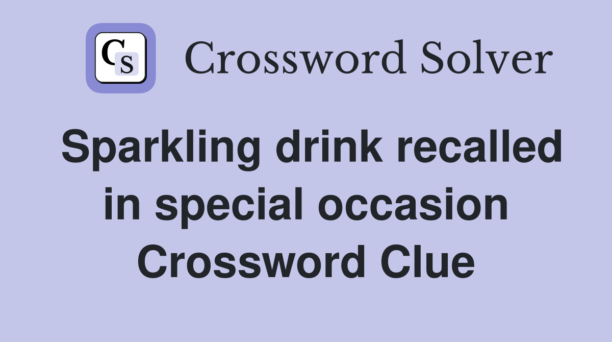 Sparkling drink recalled in special occasion Crossword Clue