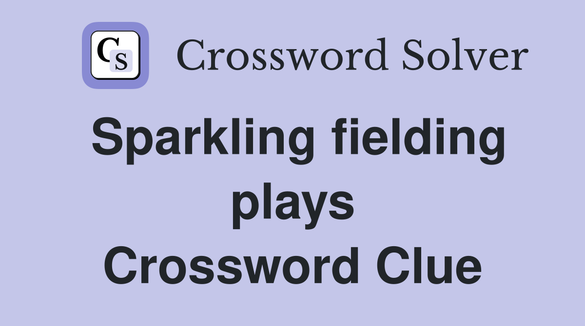 Sparkling fielding plays Crossword Clue
