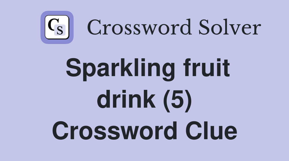 Sparkling fruit drink (5) Crossword Clue