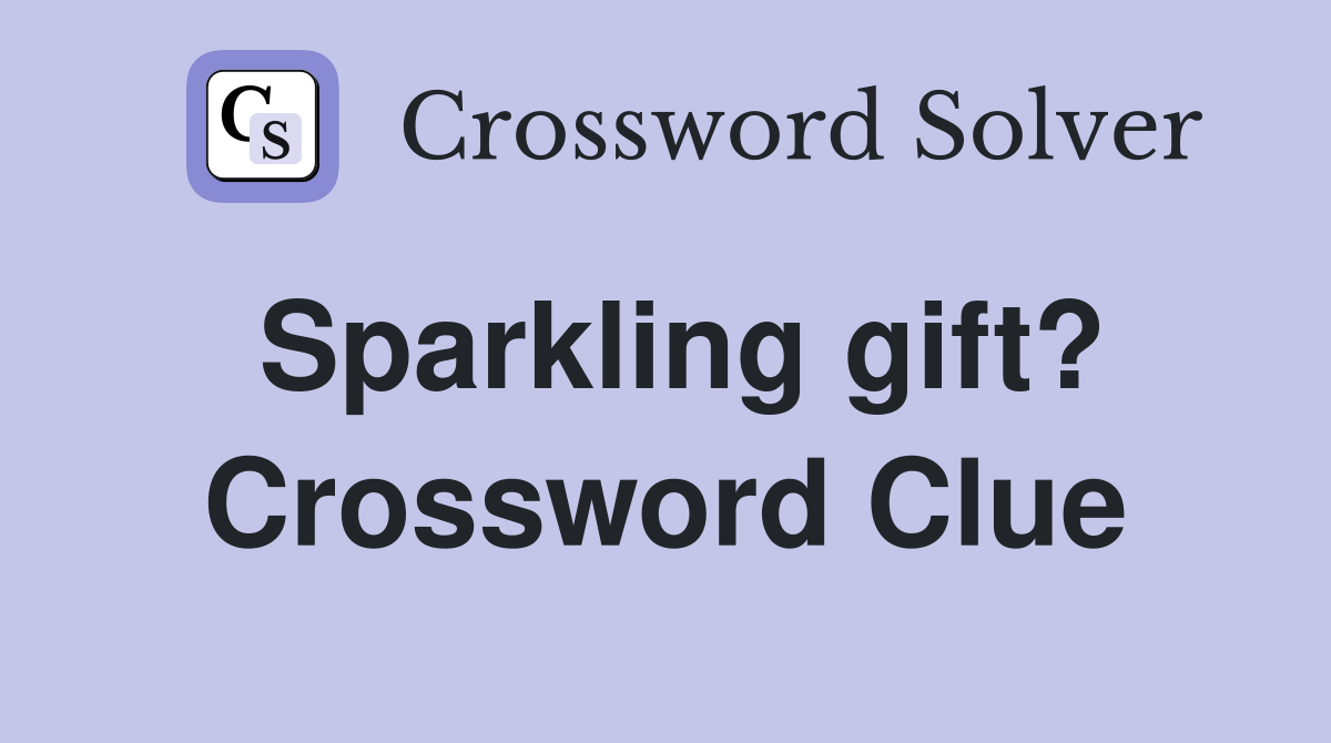 Sparkling gift? Crossword Clue