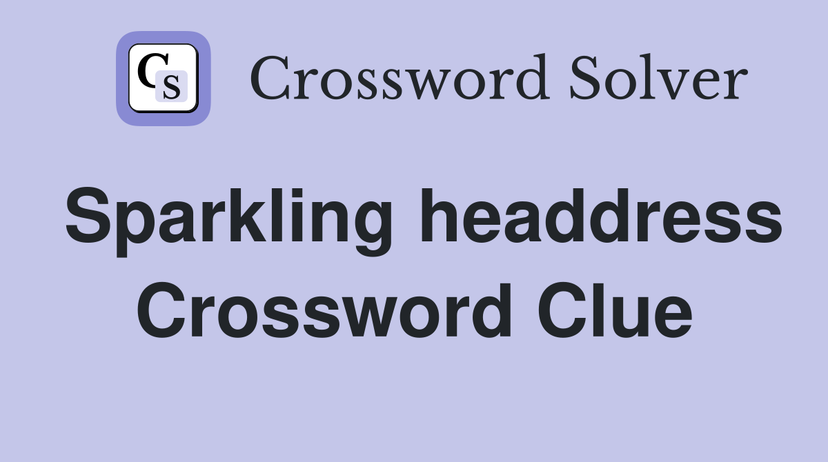 Sparkling headdress Crossword Clue