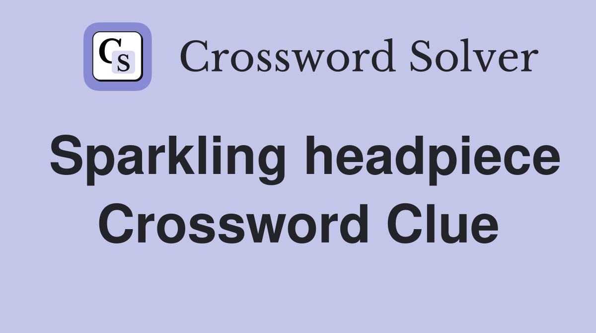 Sparkling headpiece Crossword Clue