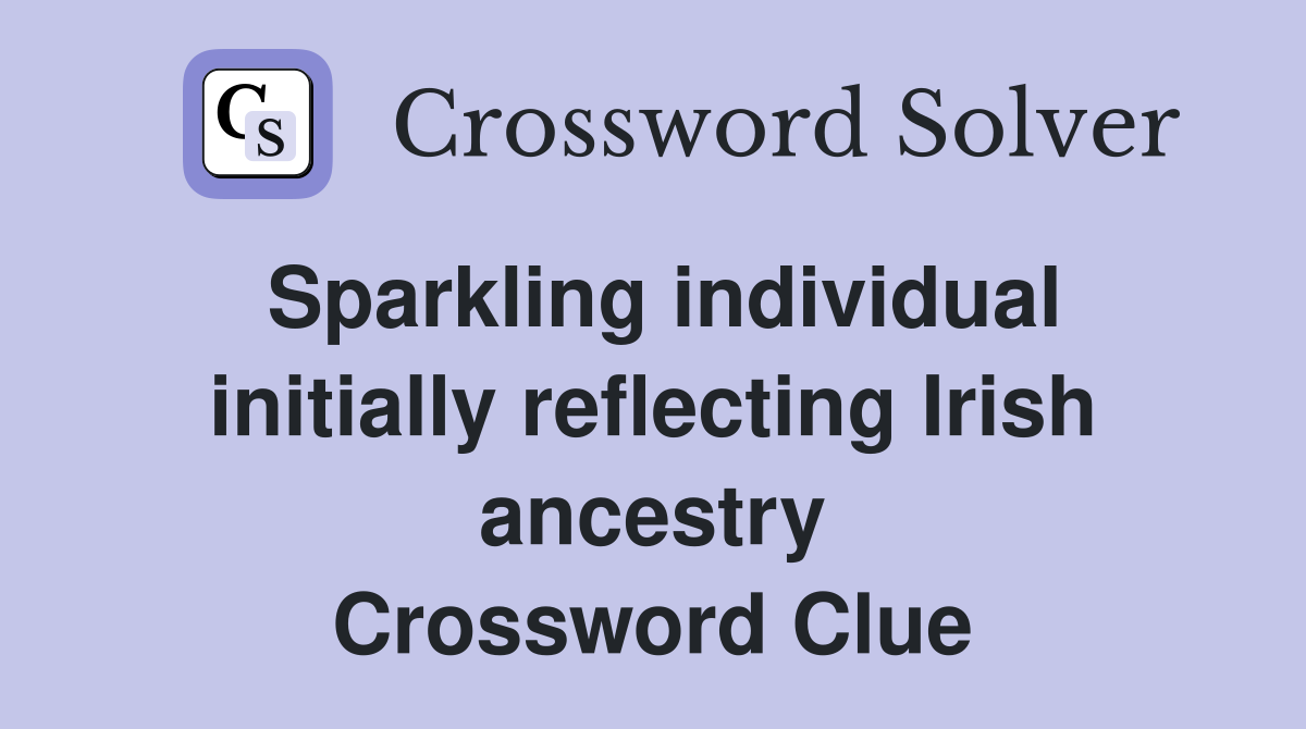 Sparkling individual initially reflecting Irish ancestry Crossword Clue