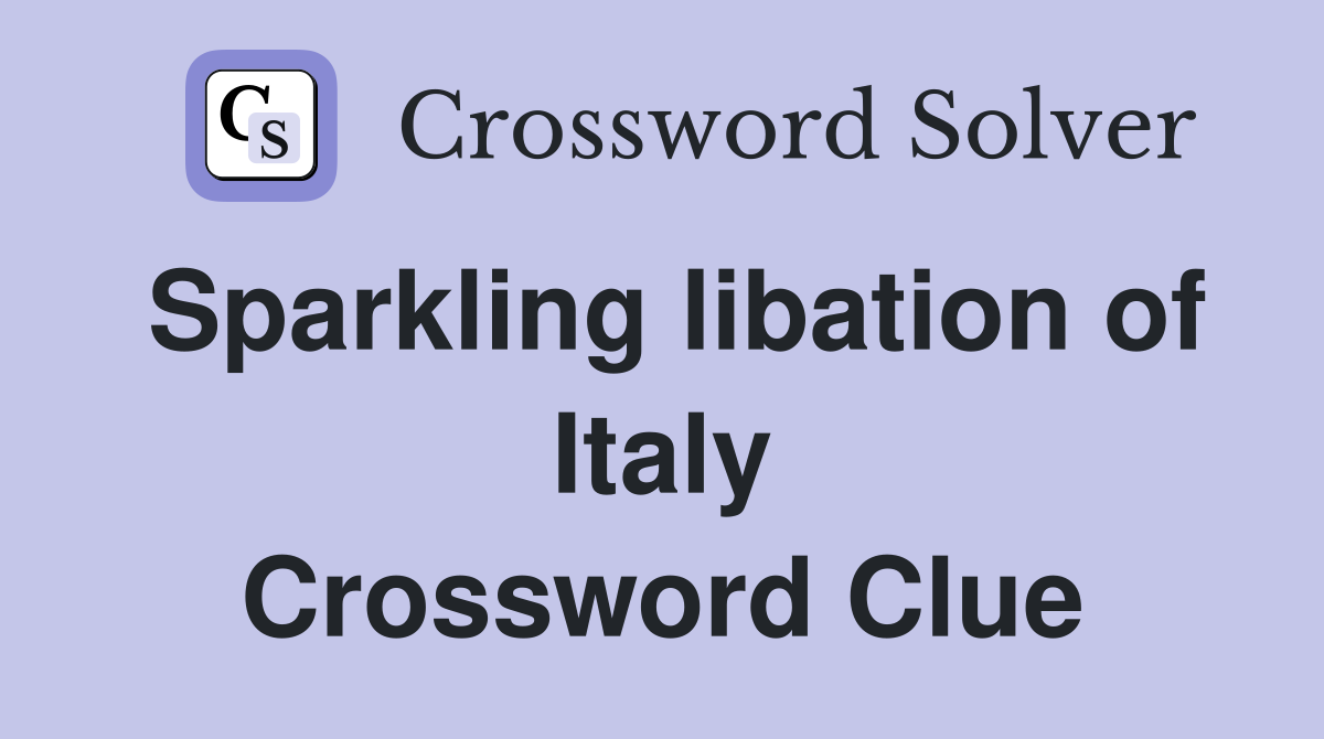 Sparkling libation of Italy Crossword Clue