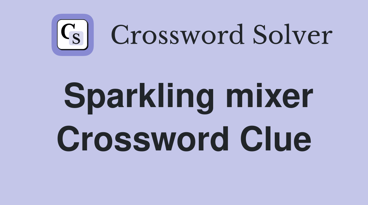 Sparkling mixer Crossword Clue