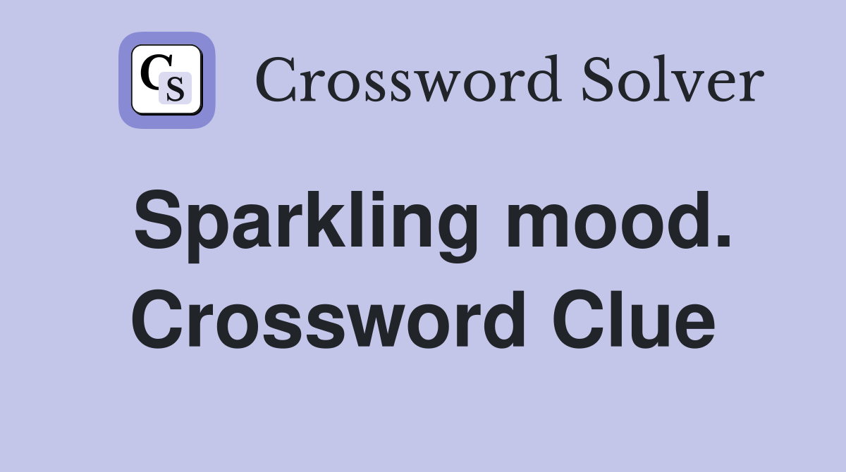 Sparkling mood. Crossword Clue