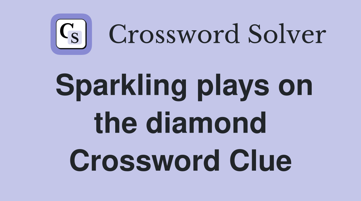 Sparkling plays on the diamond Crossword Clue