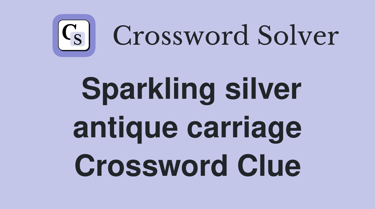 Sparkling silver antique carriage Crossword Clue