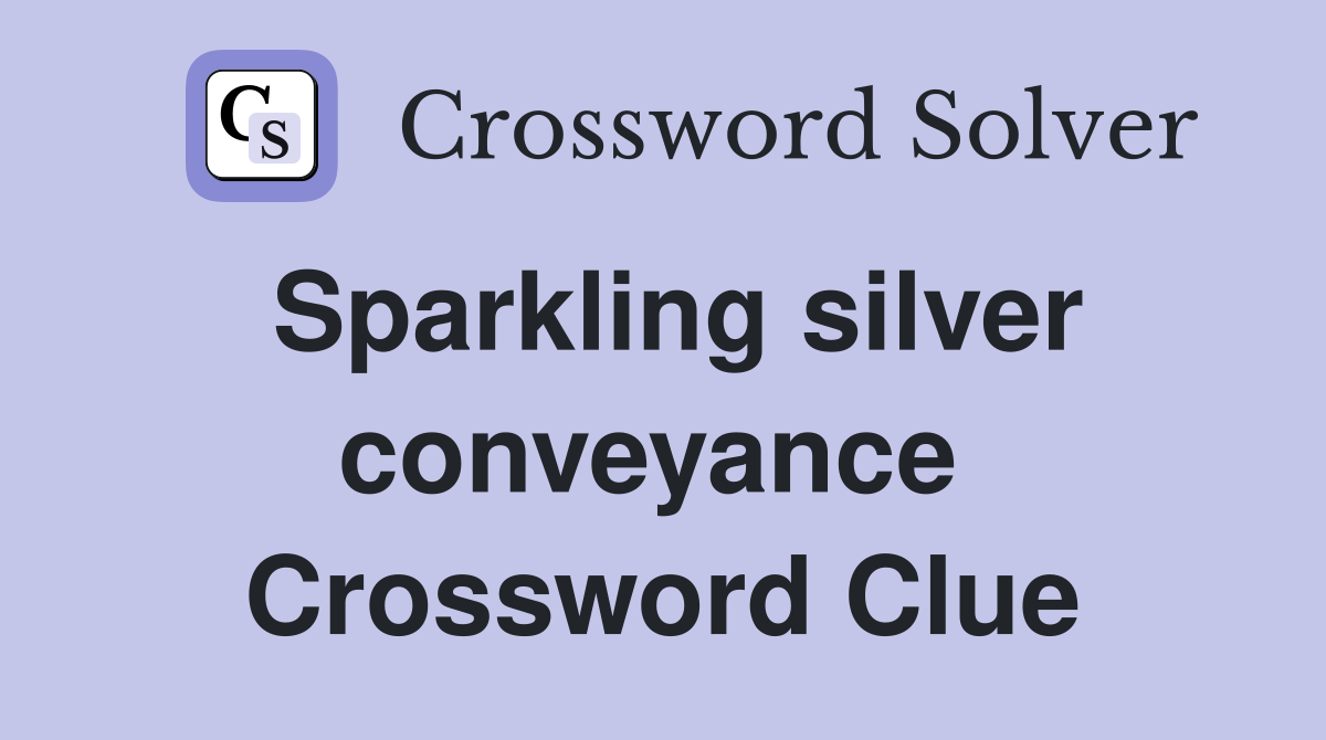 Sparkling silver conveyance  Crossword Clue