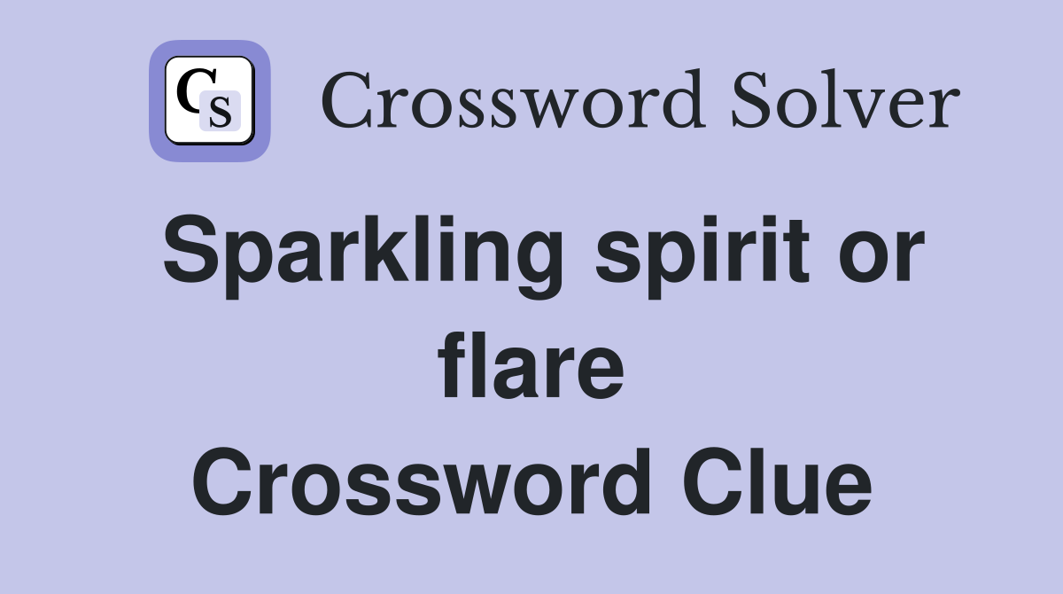 Sparkling spirit or flare Crossword Clue