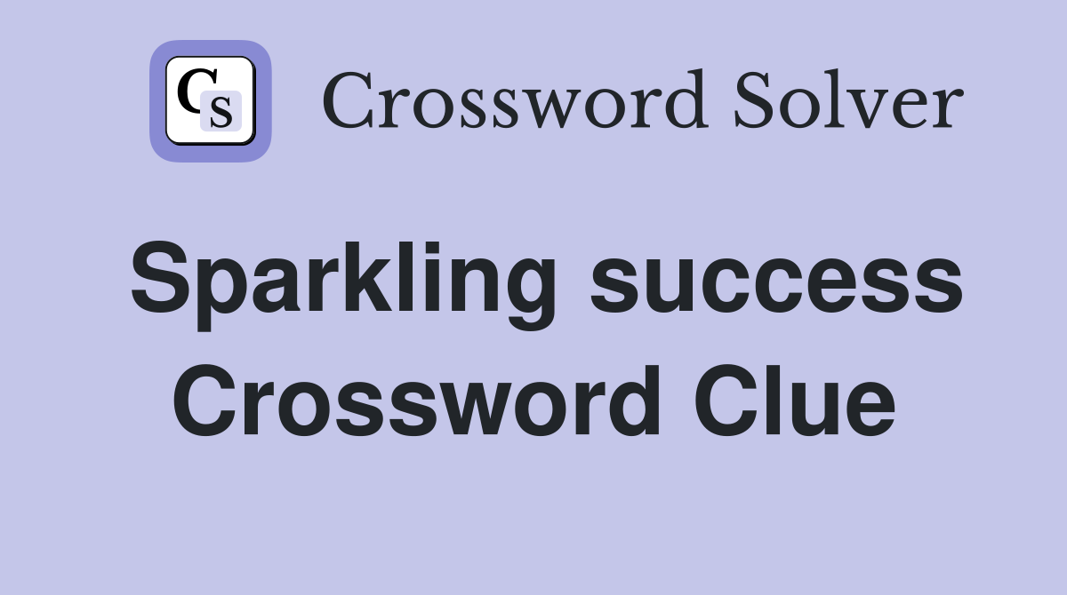 Sparkling success Crossword Clue