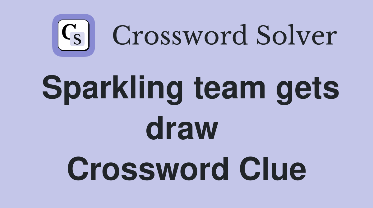 Sparkling team gets draw  Crossword Clue