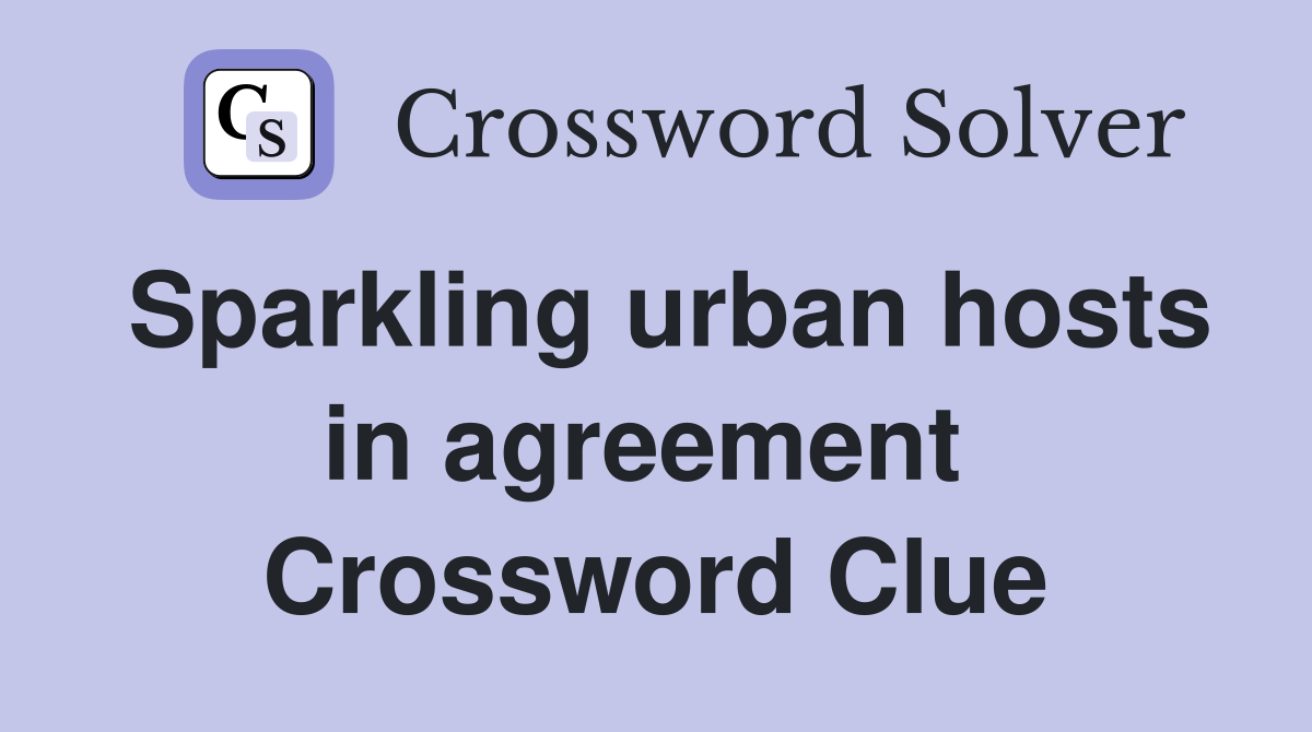 Sparkling urban hosts in agreement  Crossword Clue