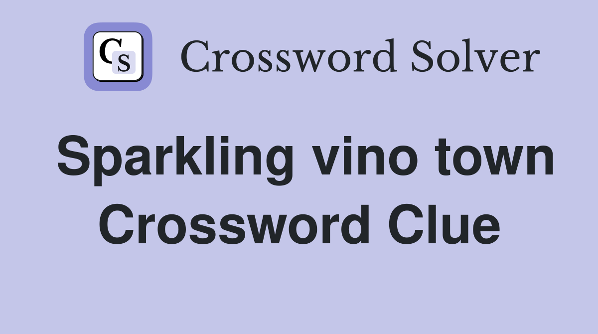 Sparkling vino town Crossword Clue