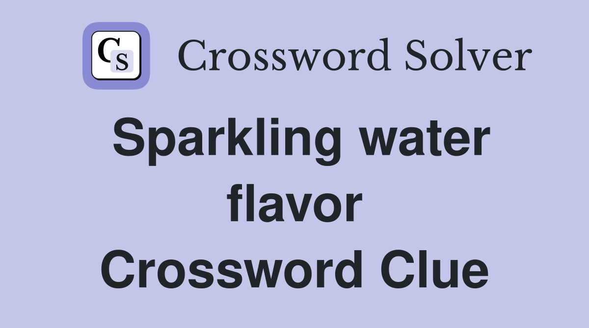 Sparkling water flavor Crossword Clue