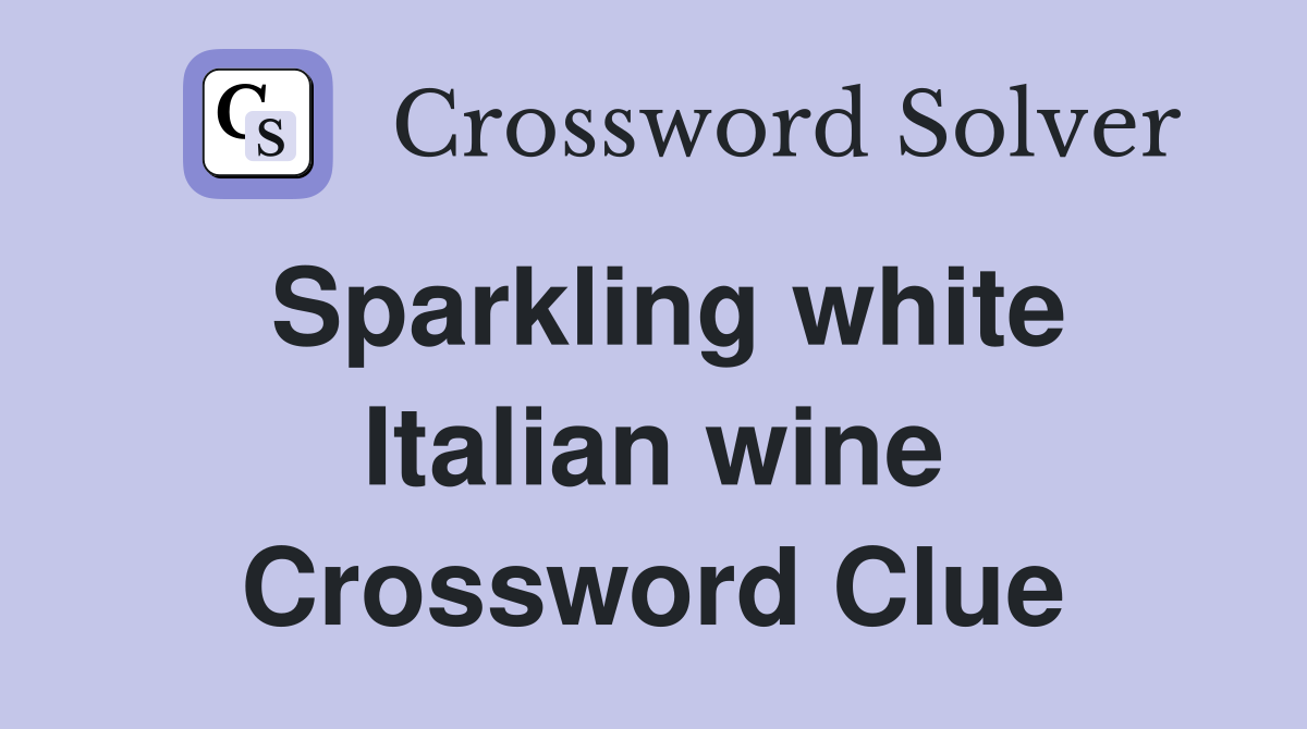 Sparkling white Italian wine Crossword Clue