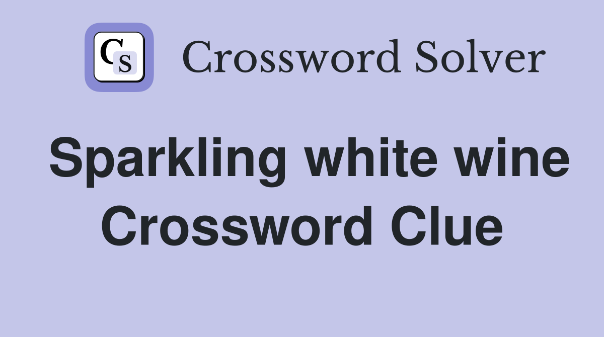 Sparkling white wine Crossword Clue