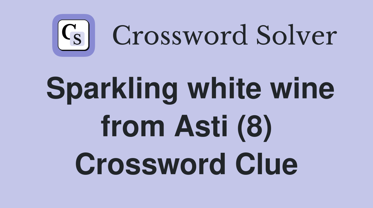 Sparkling white wine from Asti (8) Crossword Clue