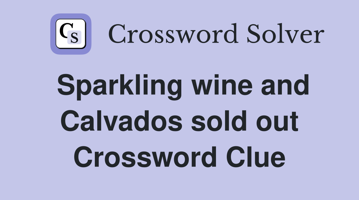 Sparkling wine and Calvados sold out Crossword Clue