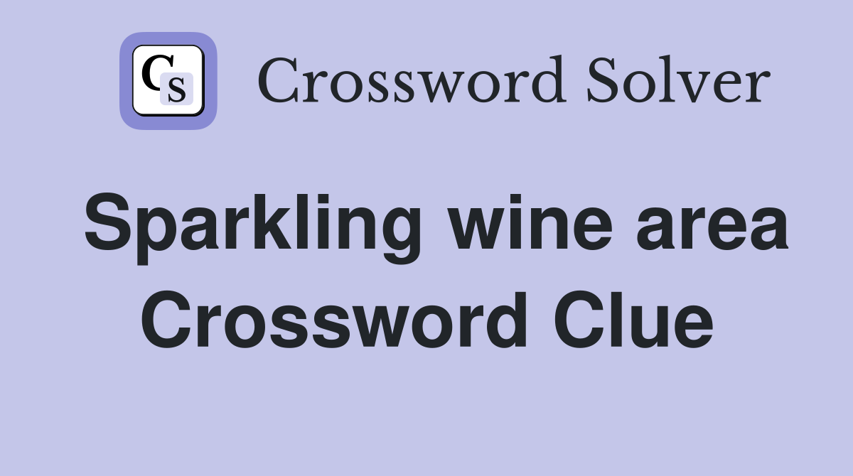 Sparkling wine area Crossword Clue