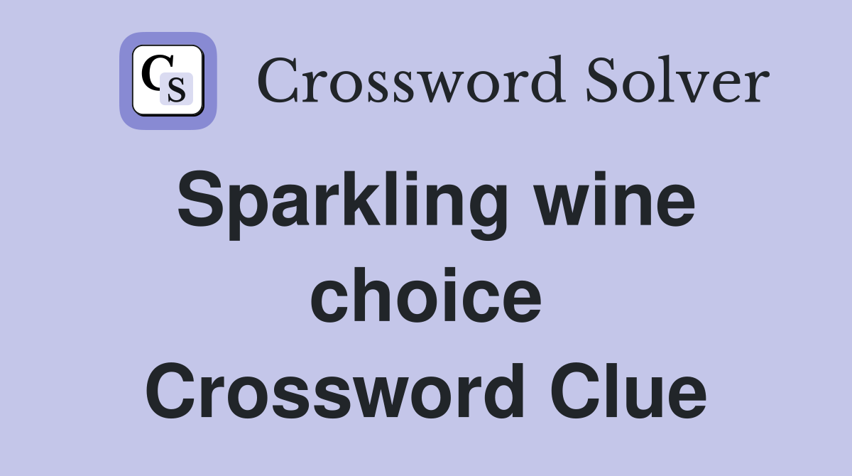 Sparkling wine choice Crossword Clue