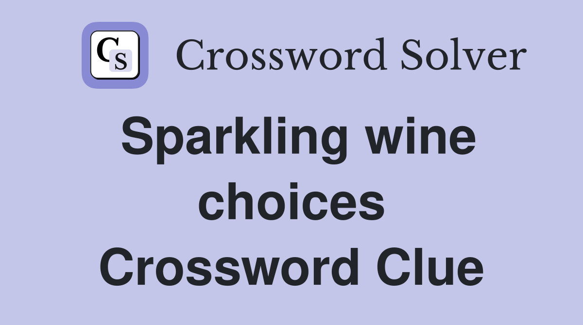 Sparkling wine choices Crossword Clue