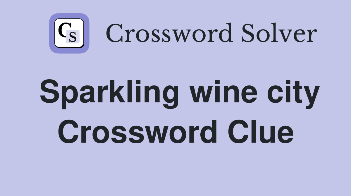 Sparkling wine city Crossword Clue