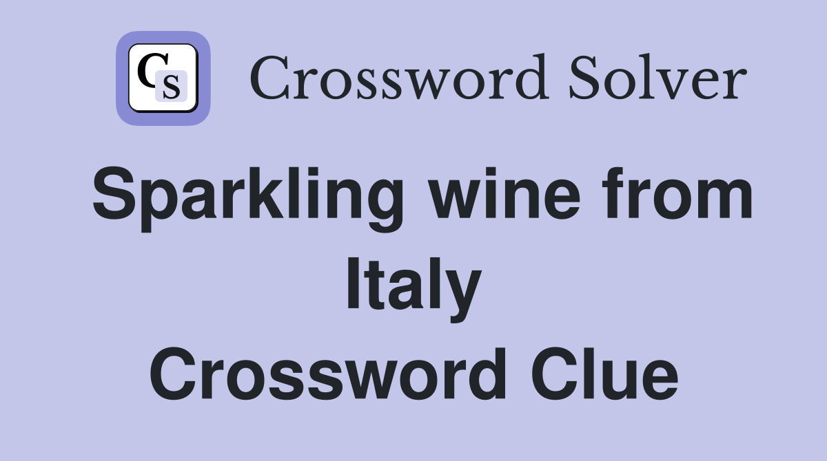 Sparkling wine from Italy Crossword Clue Answers Crossword Solver