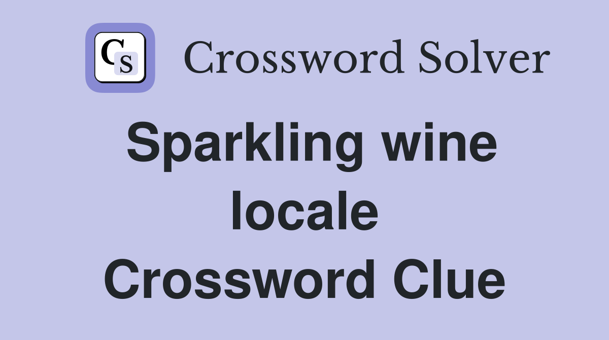 Sparkling wine locale Crossword Clue