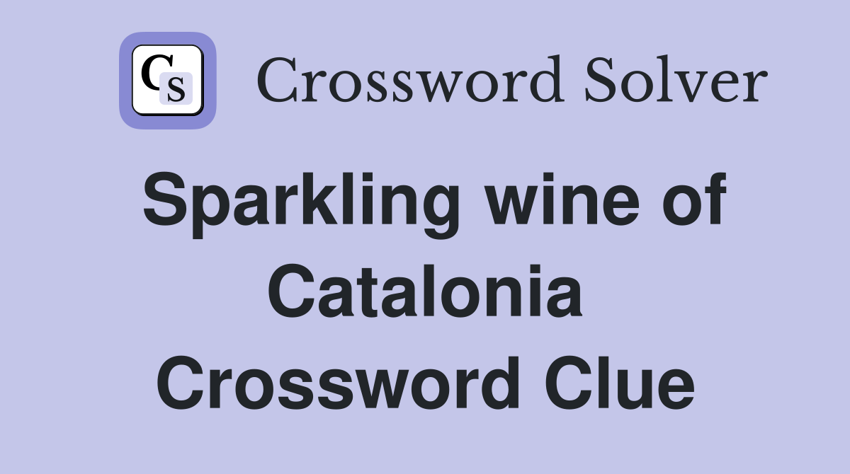 Sparkling wine of Catalonia Crossword Clue