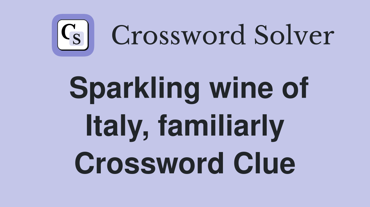 Sparkling wine of Italy, familiarly Crossword Clue