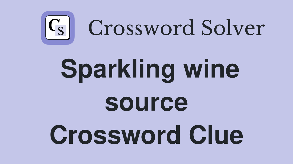 Sparkling wine source Crossword Clue