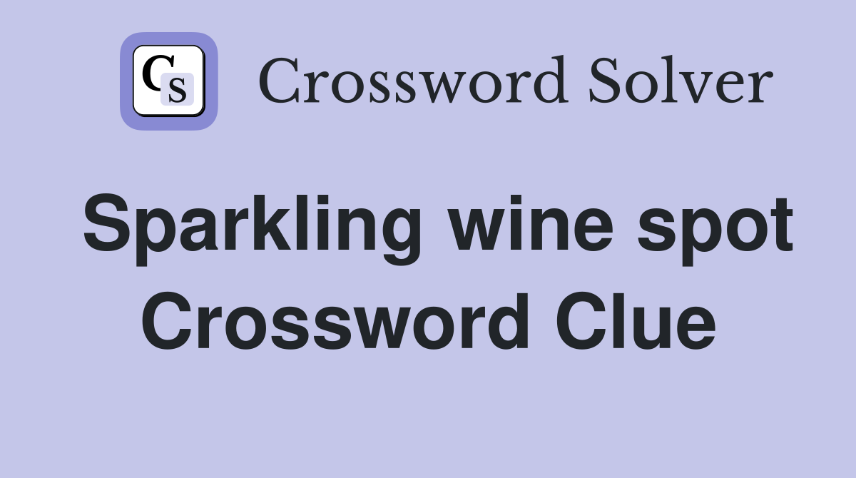 Sparkling wine spot Crossword Clue