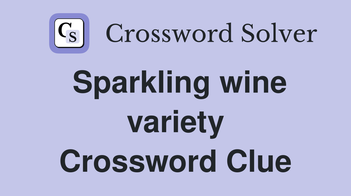 Sparkling wine variety Crossword Clue
