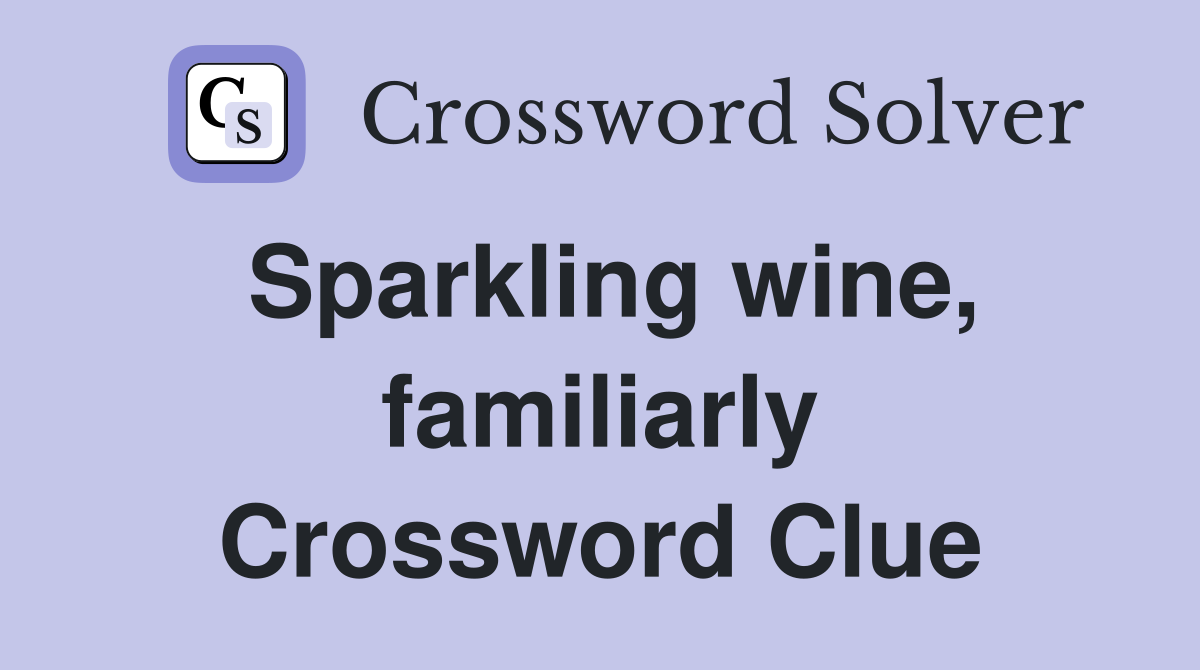 Sparkling wine, familiarly Crossword Clue