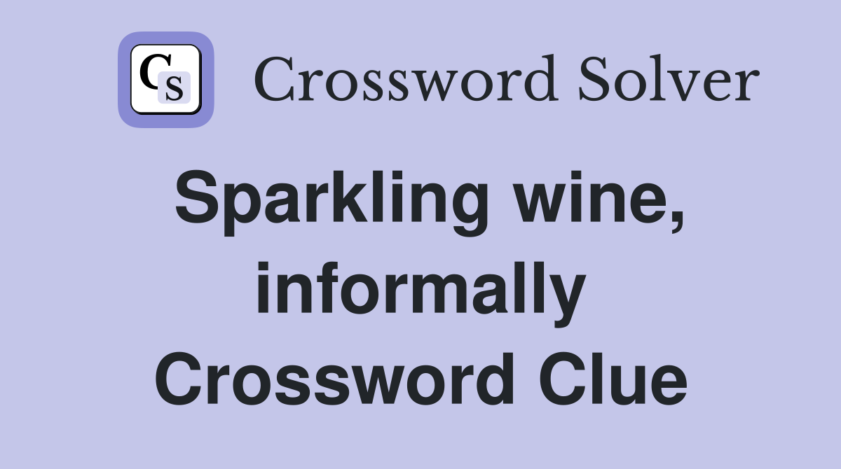 Sparkling wine, informally Crossword Clue