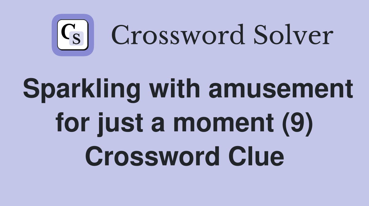 Sparkling with amusement for just a moment (9) Crossword Clue