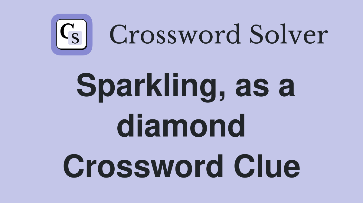 Sparkling, as a diamond Crossword Clue