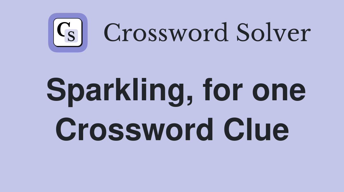 Sparkling, for one Crossword Clue