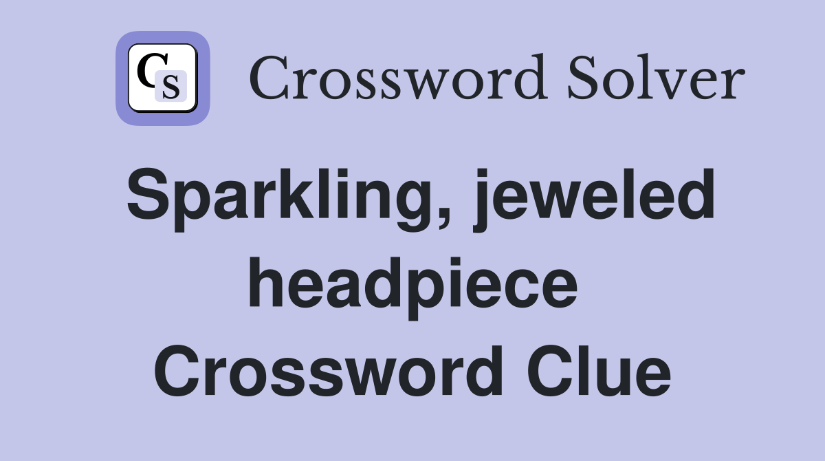 Sparkling, jeweled headpiece Crossword Clue