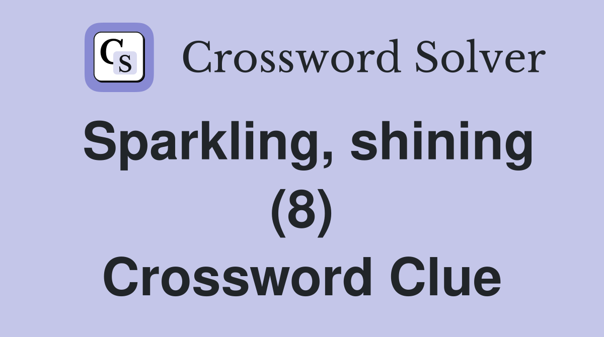 Sparkling, shining (8) Crossword Clue