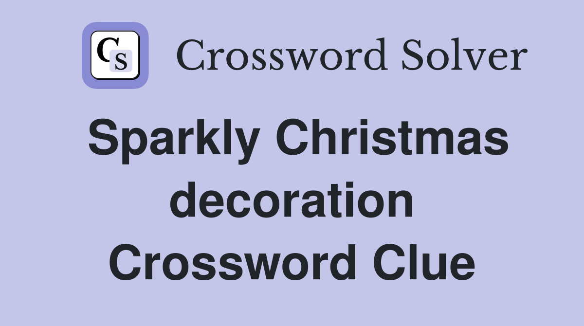 Sparkly Christmas decoration Crossword Clue